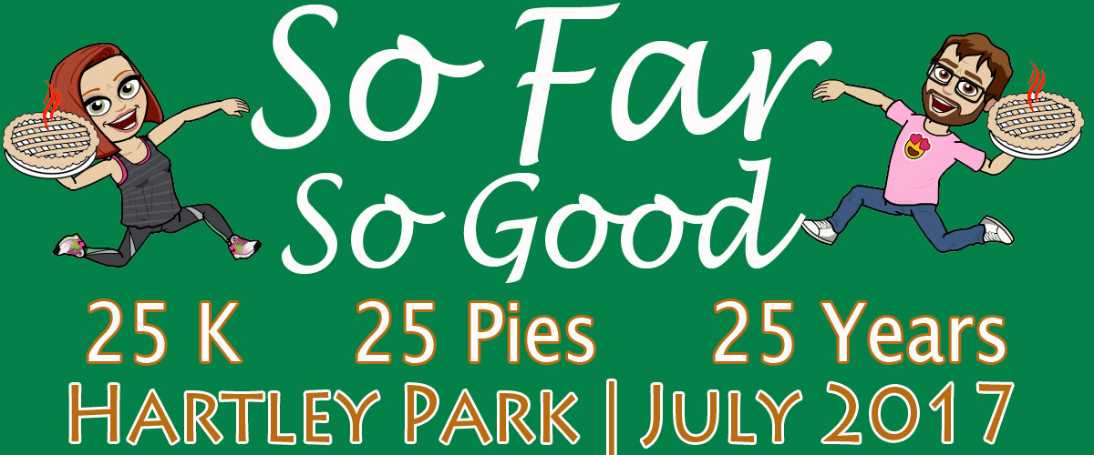 Image of Doug & Holly as bitmojis running on Trail carrying pies with words; "So Far So Good: 25 K, 25 pies, 25 Years; Hartley Park | July 2017"